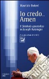 Io credo... amen. Il Simbolo apostolico in Joseph Ratzinger libro di Buioni Maurizio