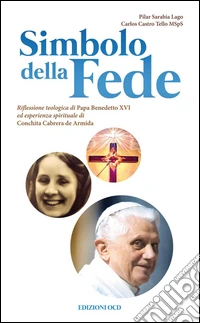 Simbolo della fede. Riflessione teologica di Papa Benedetto XVI ed esperienza spirituale di Concepción Cabrera de Armida libro