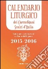 Calendario liturgico dei Carmelitani Scalzi d'Italia. Guida per le celebrazioni nell'anno del Signore 2015-2016 libro di Chiesa P. M. (cur.)