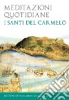 Meditazioni quotidiane. I santi del Carmelo libro di Comunità di San Leolino (cur.)