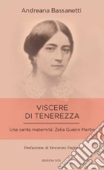 Viscere di tenerezza. Una santa maternità: Zelia Guérin Martin libro