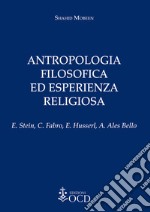 Antropologia filosofica ed esperienza religiosa. E. Stein, C. Fabro, E. Husserl, A. Ales Bello libro