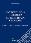 Antropologia filosofica ed esperienza religiosa. E. Stein, C. Fabro, E. Husserl, A. Ales Bello libro di Mobeen Shahid