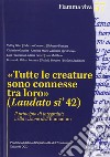 «Tutte le creature sono connesse tra loro» (Laudato si' 42). Il principio di integralità nella visione dell'humanum libro