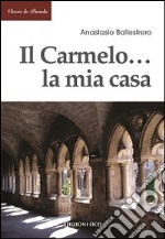 Il Carmelo... La mia casa libro