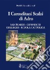 I carmelitani Scalzi di Adro. Santuario, convento, collegio, scuola cattolica libro di Girardello Rodolfo