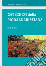 Catechesi della morale cristiana. Fonti di vita libro