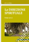 La direzione spirituale. Principi e prassi libro di Pigna Arnaldo