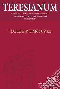 Teresianum. Rivista della Pontificia Facoltà Teologica e del Pontificio Istituto di Spiritualità «Teresianum» (2018). Vol. 1: Teologia spirituale libro