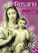 Il Rosario con i santi Zelia e Luigi Martin libro