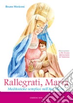 Rallegrati, Maria. Meditazione semplice sull'Ave Maria libro