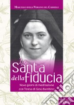 La Santa della fiducia. Nove giorni di meditazione con Teresa di Gesù Bambino libro