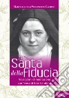 La Santa della fiducia. Nove giorni di meditazione con Teresa di Gesù Bambino libro