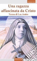 Una ragazza affascinata da Cristo. Teresa di Los Andes