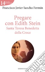 Pregare con Edith Stein. Santa Teresa Benedetta della Croce libro