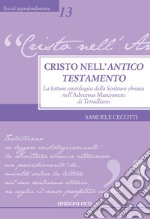 Cristo nell'Antico Testamento. La lettura cristologica della Scrittura ebraica nell'Adversus Marcionem di Tertulliano libro