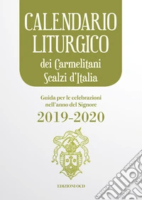 Calendario liturgico dei Carmelitani Scalzi d'Italia. Guida per le celebrazioni nell'anno del Signore 2019-2020 libro