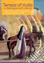 Teresa of Avila in dialogue with Africa. Acts of the OCD Congresses in Nairobi 2012 & 2014 libro