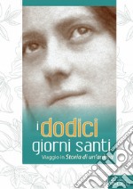 I dodici giorni santi. Viaggio in «Storia di un'anima» libro