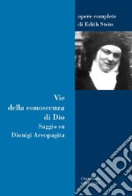 Vie della conoscenza di Dio. Saggio su Dionigi Areopagita libro