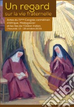 Un regard sur la vie fraternelle. Actes du 4eme Congrès carmélitain d'Afrique, Madagascar et les Îles de l'Océan Indien (Yaoundé, 13-18 octobre 2019)