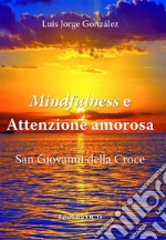 Mindfulness e attenzione amorosa. San Giovanni della Croce libro