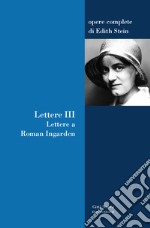 Lettere. Vol. 3: Lettere a Roman Ingarden libro