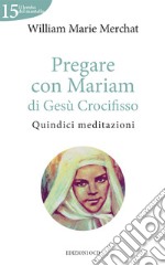 Pregare con Mariam di Gesù Crocifisso. Quindici meditazioni libro