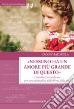 «Nessuno ha un amore più grande di questo». Contributi carmelitani per una spiritualità dell'offerta della vita