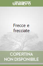 Frecce e frecciate libro