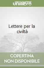 Lettere per la civiltà libro