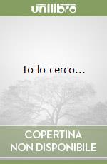 Io lo cerco... libro