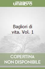 Bagliori di vita. Vol. 1 libro