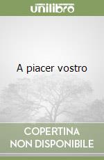 A piacer vostro libro