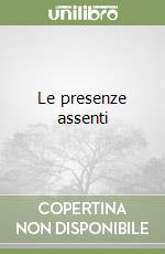 Le presenze assenti libro