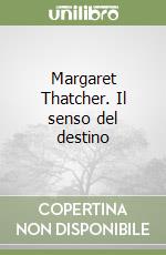 Margaret Thatcher. Il senso del destino libro