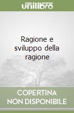 Ragione e sviluppo della ragione libro