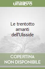 Le trentotto amanti dell'Ulisside libro
