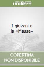 I giovani e la «Massa» libro