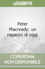 Peter Macready: un ragazzo di oggi