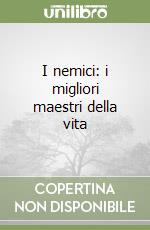 I nemici: i migliori maestri della vita libro