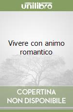 Vivere con animo romantico