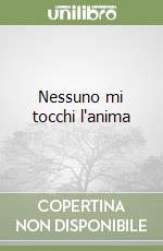 Nessuno mi tocchi l'anima libro