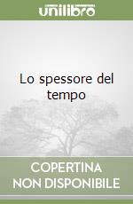 Lo spessore del tempo libro