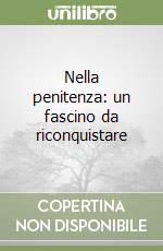 Nella penitenza: un fascino da riconquistare libro