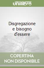 Disgregazione e bisogno d'essere