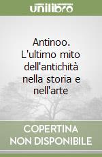 Antinoo. L'ultimo mito dell'antichità nella storia e nell'arte libro