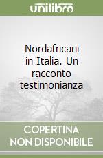 Nordafricani in Italia. Un racconto testimonianza