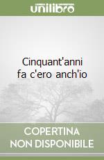 Cinquant'anni fa c'ero anch'io libro