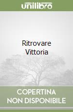 Ritrovare Vittoria libro